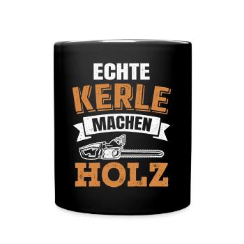 Echte Kerle machen Holz Kettensäge Holzfäller - Tasse einfarbig - Schwarz - Vorne