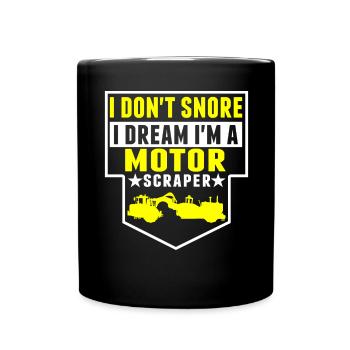 Ich Schnarche Nicht, Träume, Ich Bin Motor Scraper - Tasse einfarbig - Schwarz - Vorne