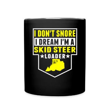 I Don't Snore, Dreams In Skid Steer Loader - Full Colour Mug - black - Front
