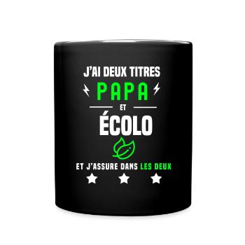 j'ai deux titres papa et écolo père écologie - Mug uni - noir - Devant
