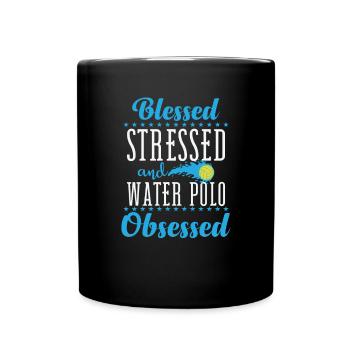 Blessed Stressed and Water Polo Obsessed - Tasse einfarbig - Schwarz - Vorne