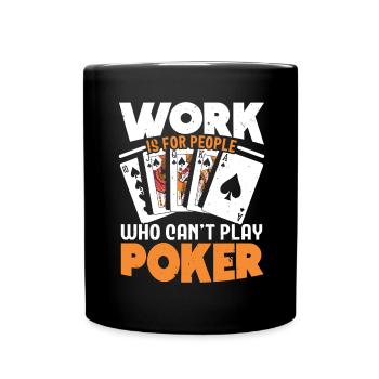 Work is for people who can't play poker - Full Colour Mug - black - Front