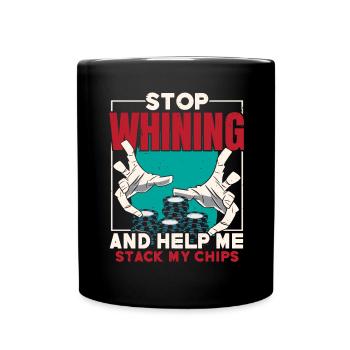 Stop whining and help me get my chips - Full Colour Mug - black - Front
