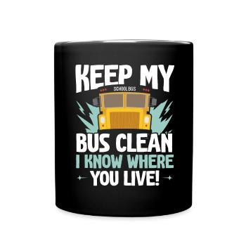 Keep my bus clean I know where you live - Full Colour Mug - black - Front