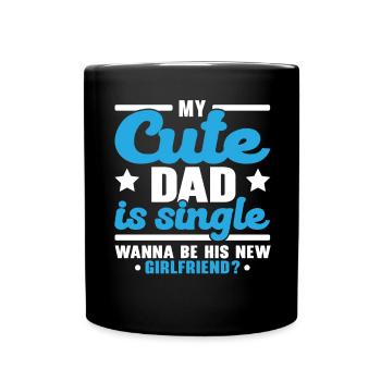 My sweet dad is single Wants his new joy - Full Colour Mug - black - Front