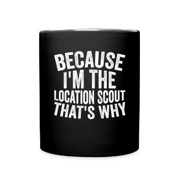 Weil Ich Der Location Scout Bin - Tasse einfarbig - Schwarz - Vorne