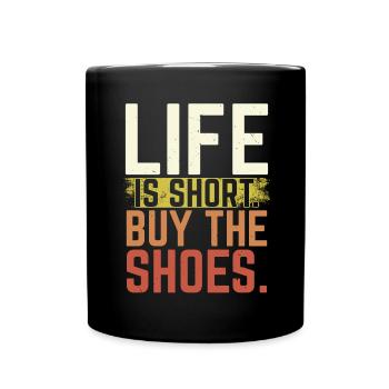 Life is short Buy the shoes Shoe collector - Full Colour Mug - black - Front