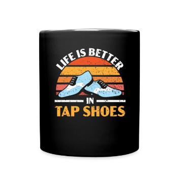 Life is better in tap shoes Tap dance Ste - Full Colour Mug - black - Front