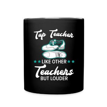 Tap Teacher Tap Dance Tap Dance Jazz Dancer - Full Colour Mug - black - Front