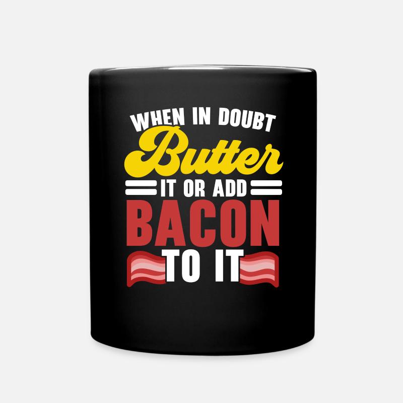 Im Zweifelsfall Butter oder Speck auf das Fleisch - Tasse einfarbig - Schwarz