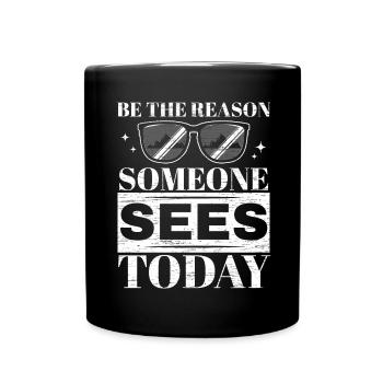 Be the reason why someone sees Opti today - Full Colour Mug - black - Front