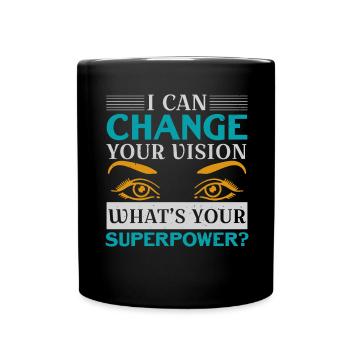 I can change your eyesight What is your Su - Full Colour Mug - black - Front
