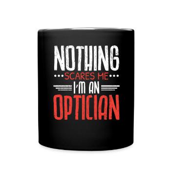 Nothing scares me I am an optician optometrist - Full Colour Mug - black - Front