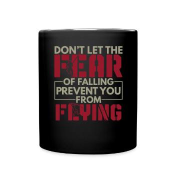 The fear of falling prevents you from flying - Full Colour Mug - black - Front