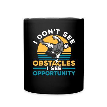 Ich sehe keine Hindernisse, ich sehe die Gelegenhe - Tasse einfarbig - Schwarz - Vorne