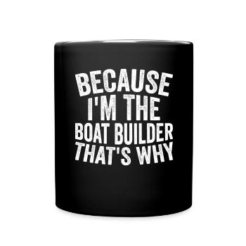 Craft - Because I am the boat builder - Full Colour Mug - black - Front