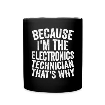 Because I'm the electronics technician - Full Colour Mug - black - Front