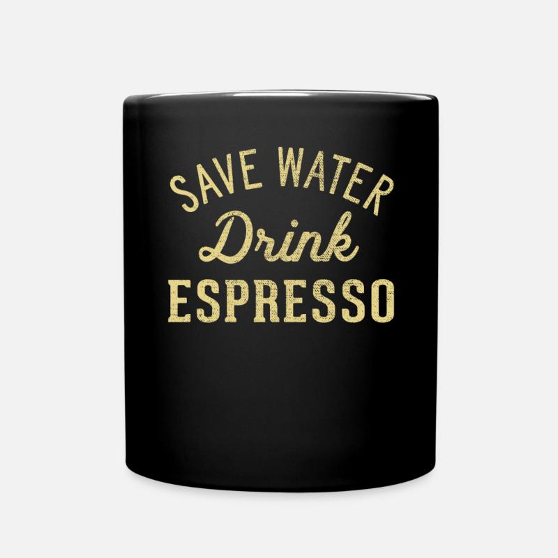 Sparen Sie Wasser, Trinken Sie Espresso - Tasse einfarbig - Schwarz