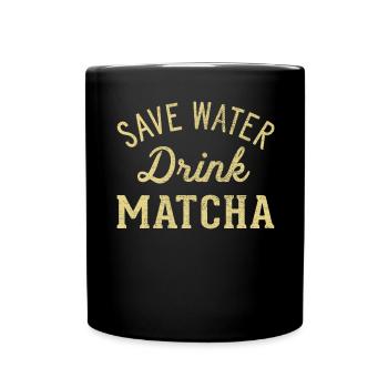 Save water drink Matcha - Full Colour Mug - black - Front