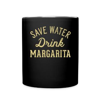 Sparen Sie Wasser, Trinken Sie Margarita - Tasse einfarbig - Schwarz - Vorne