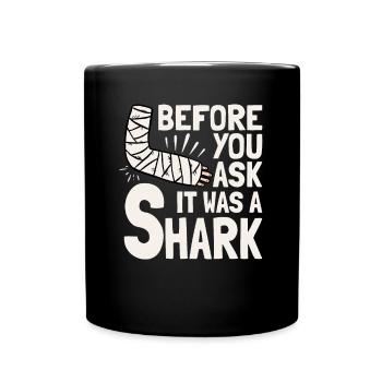 Before You Ask It Was A Shark - Knochenbruch - Tasse einfarbig - Schwarz - Vorne
