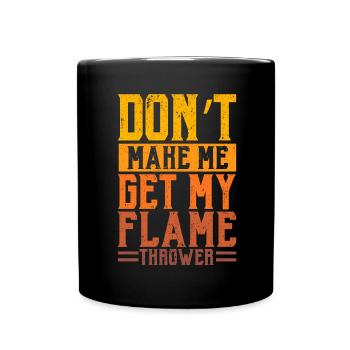 Don't make me do my flamethrower flames - Full Colour Mug - black - Front