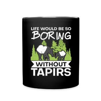 Life would be so boring without a tapir animal - Full Colour Mug - black - Front
