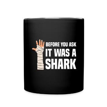 Before You Ask It Was A Shark - Knochenbruch - Tasse einfarbig - Schwarz - Vorne