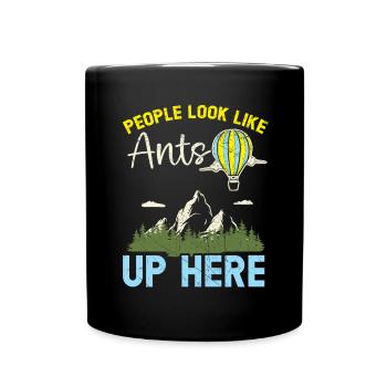 Up here, people see like ants made of hot air - Full Colour Mug - black - Front