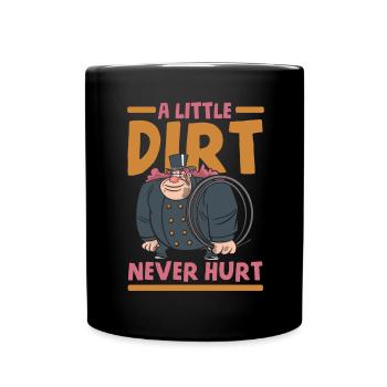 A Little Dirt Never Hurt Chimney Sweep Job - Full Colour Mug - black - Front