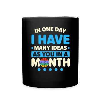 An einem Tag habe ich so viele Ideen wie du in ein - Tasse einfarbig - Schwarz - Vorne