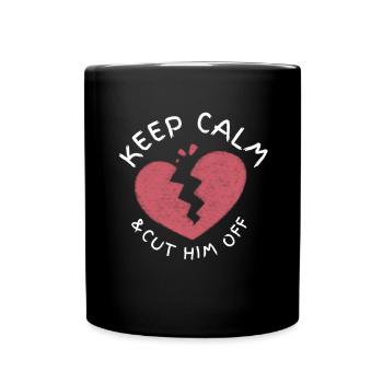 Keep Calm And Cut Him Off - Full Colour Mug - black - Front