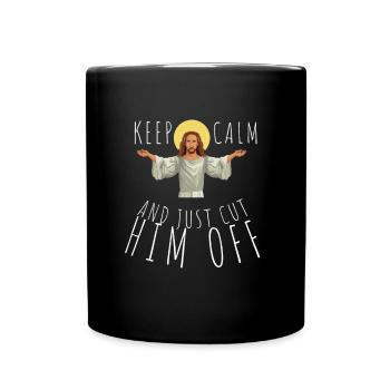 Keep Calm And Cut Him Off - Full Colour Mug - black - Front