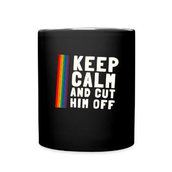 Keep Calm And Cut Him Off - Full Colour Mug - black - Front