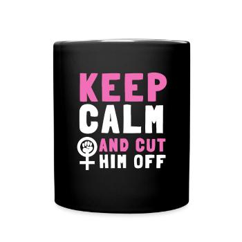 Keep Calm And Cut Him Off - Full Colour Mug - black - Front