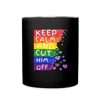 Keep Calm And Cut Him Off - Full Colour Mug - black - Front