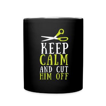 Keep Calm And Cut Him Off - Full Colour Mug - black - Front