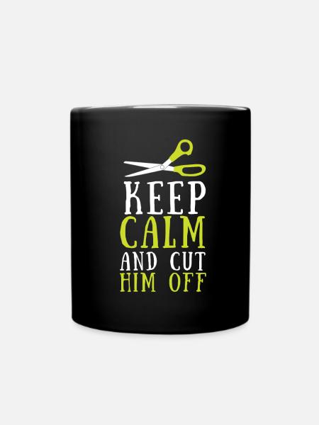 Keep Calm And Cut Him Off - Tasse einfarbig - Schwarz