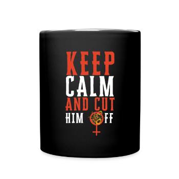 Keep Calm And Cut Him Off - Full Colour Mug - black - Front