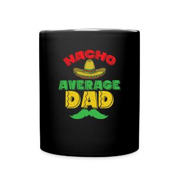 Nacho Average Dad Holiday Mexico America - Full Colour Mug - black - Front