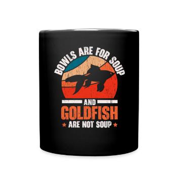 Bowls are for soup and goldfish are not - Full Colour Mug - black - Front