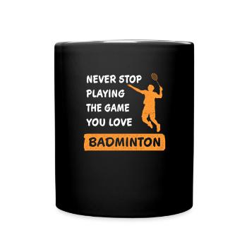 N’arrêtez jamais de jouer au jeu Badminton en disant - Mug uni - noir - Devant