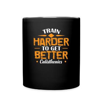 Train Harder to get Better Calisthenics - Full Colour Mug - black - Front