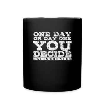 One Day or Day One You Decide Calisthenics - Tasse einfarbig - Schwarz - Vorne