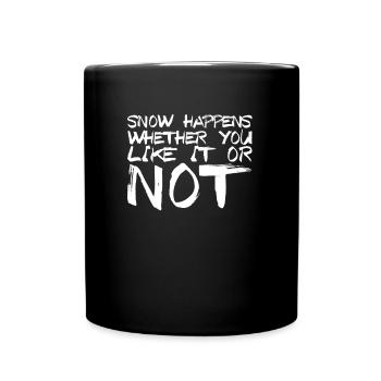Snow Happens Whether You Like It Or Not - Tasse einfarbig - Schwarz - Vorne