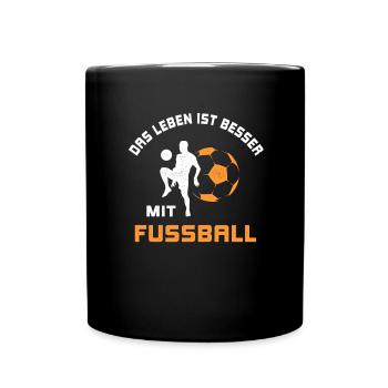 Leben ist besser mit Fußball Spruch Geschenk - Tasse einfarbig - Schwarz - Vorne