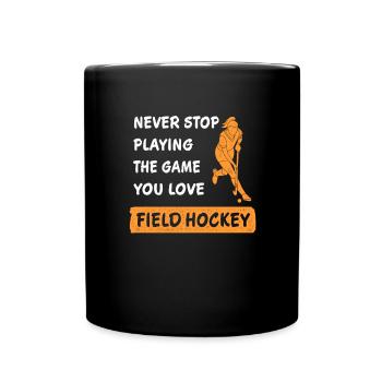 Hör nie auf das Spiel zu spielen Feldhockey Spruch - Tasse einfarbig - Schwarz - Vorne