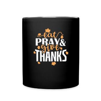 Eat Pray and give Thanks USA America Holiday - Full Colour Mug - black - Front