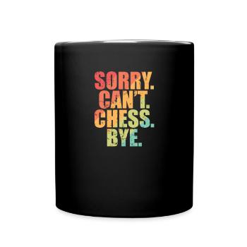 Sorry. Can’t. Chess. Bye. Schach Denksport - Tasse einfarbig - Schwarz - Vorne