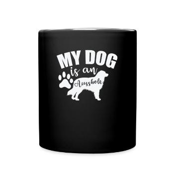 My Dog is an Ausshole Australian Shepherd - Tasse einfarbig - Schwarz - Vorne